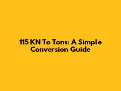 115 KN To Tons: A Simple Conversion Guide