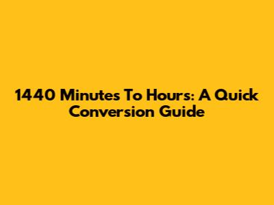 1440 Minutes To Hours: A Quick Conversion Guide