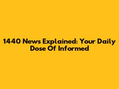 1440 News Explained: Your Daily Dose Of Informed