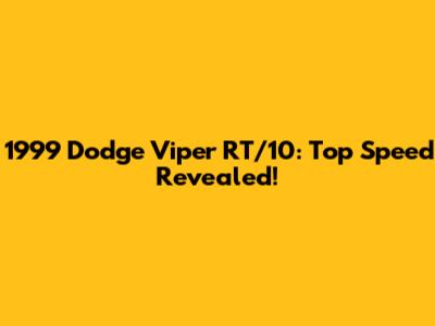 1999 Dodge Viper RT/10: Top Speed Revealed!