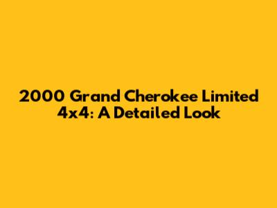 2000 Grand Cherokee Limited 4x4: A Detailed Look