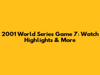 2001 World Series Game 7: Watch Highlights & More