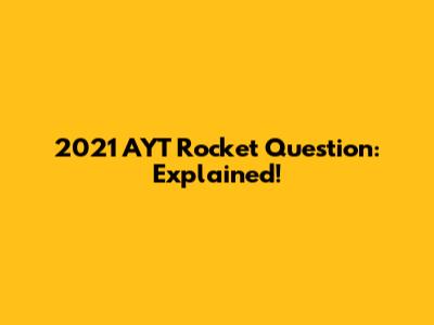 2021 AYT Rocket Question: Explained!