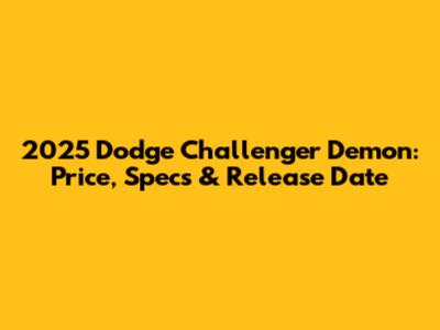 2025 Dodge Challenger Demon: Price, Specs & Release Date