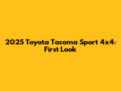 2025 Toyota Tacoma Sport 4x4: First Look