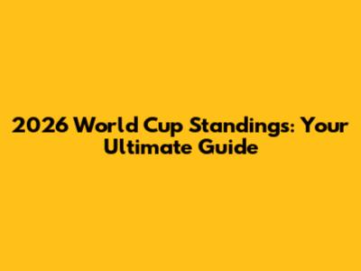 2026 World Cup Standings: Your Ultimate Guide
