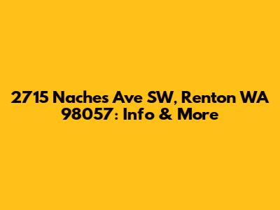 2715 Naches Ave SW, Renton WA 98057: Info & More