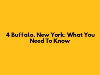 4 Buffalo, New York: What You Need To Know