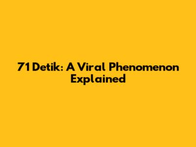 71 Detik: A Viral Phenomenon Explained
