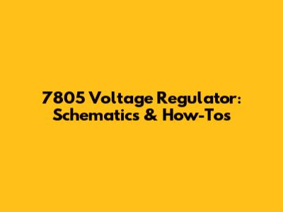7805 Voltage Regulator: Schematics & How-Tos