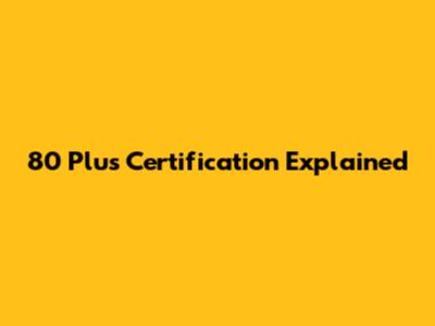 80 Plus Certification Explained