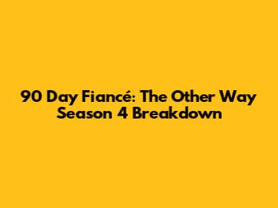 90 Day Fiancé: The Other Way Season 4 Breakdown