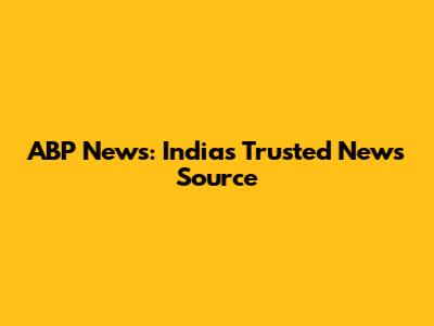 ABP News: India's Trusted News Source