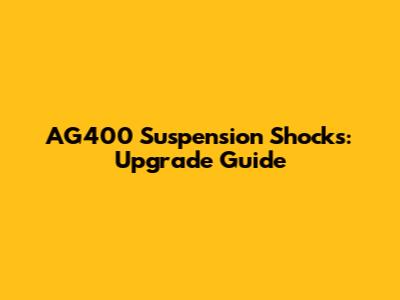 AG400 Suspension Shocks: Upgrade Guide