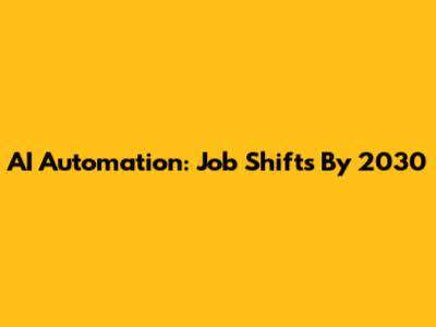 AI Automation: Job Shifts By 2030