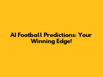 AI Football Predictions: Your Winning Edge!