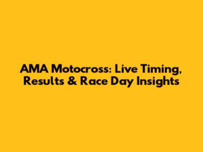 AMA Motocross: Live Timing, Results & Race Day Insights
