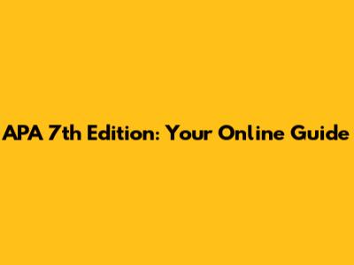 APA 7th Edition: Your Online Guide