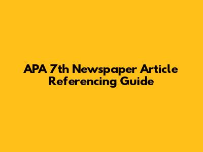 APA 7th Newspaper Article Referencing Guide