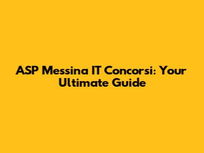 ASP Messina IT Concorsi: Your Ultimate Guide