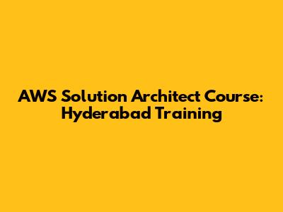 AWS Solution Architect Course: Hyderabad Training