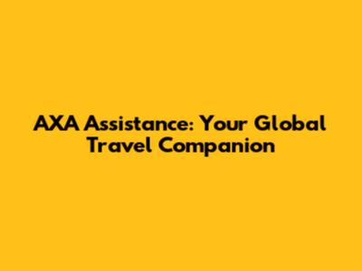 AXA Assistance: Your Global Travel Companion