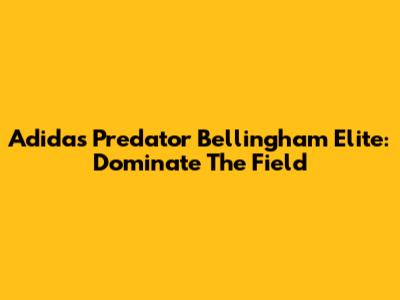Adidas Predator Bellingham Elite: Dominate The Field