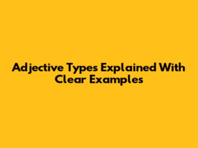 Adjective Types Explained With Clear Examples