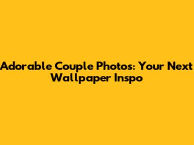 Adorable Couple Photos: Your Next Wallpaper Inspo