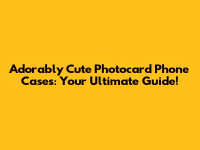 Adorably Cute Photocard Phone Cases: Your Ultimate Guide!