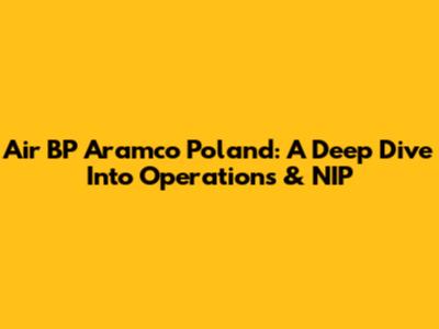Air BP Aramco Poland: A Deep Dive Into Operations & NIP