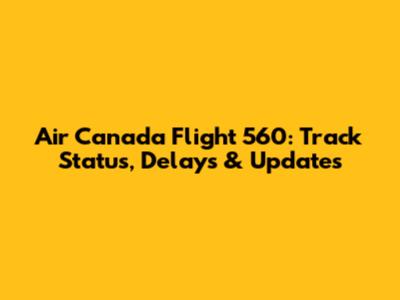 Air Canada Flight 560: Track Status, Delays & Updates