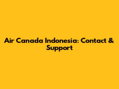 Air Canada Indonesia: Contact & Support