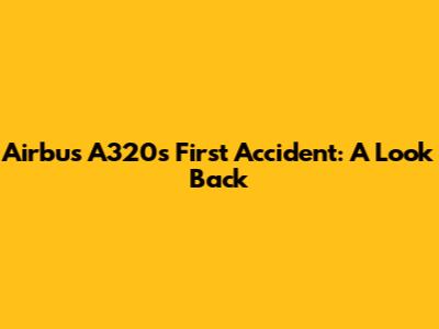 Airbus A320's First Accident: A Look Back