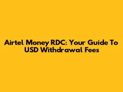 Airtel Money RDC: Your Guide To USD Withdrawal Fees