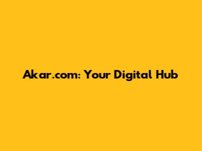 Akar.com: Your Digital Hub