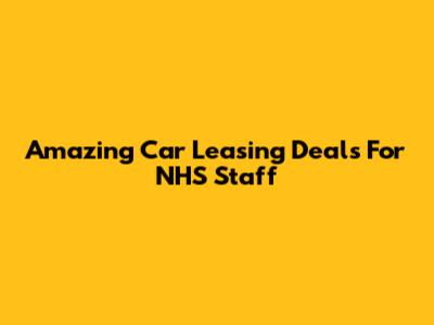 Amazing Car Leasing Deals For NHS Staff