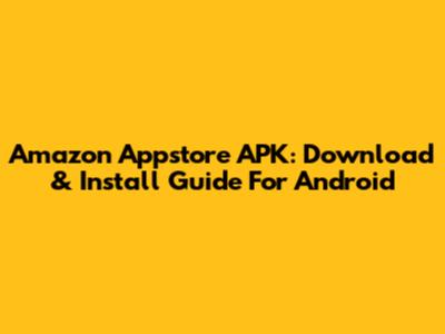 Amazon Appstore APK: Download & Install Guide For Android