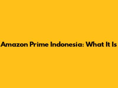 Amazon Prime Indonesia: What It Is