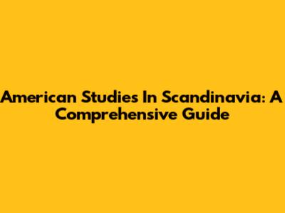 American Studies In Scandinavia: A Comprehensive Guide