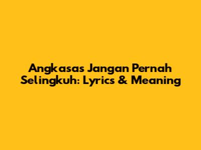 Angkasa's 'Jangan Pernah Selingkuh': Lyrics & Meaning