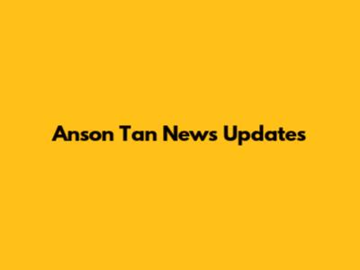 Anson Tan News Updates