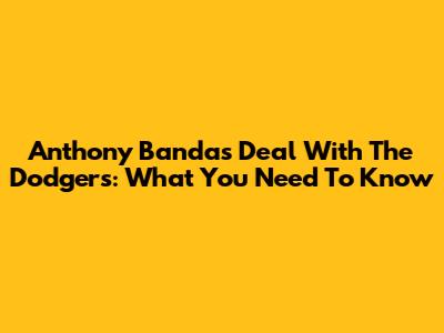 Anthony Banda's Deal With The Dodgers: What You Need To Know
