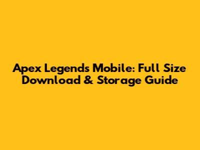 Apex Legends Mobile: Full Size Download & Storage Guide