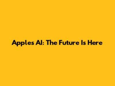 Apple's AI: The Future Is Here