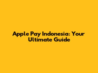 Apple Pay Indonesia: Your Ultimate Guide