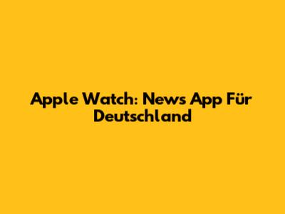 Apple Watch: News App Für Deutschland