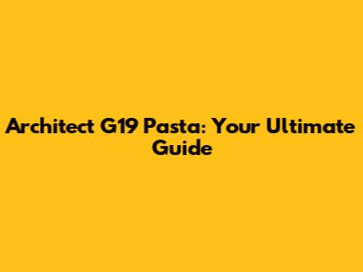 Architect G19 Pasta: Your Ultimate Guide