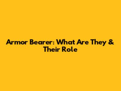Armor Bearer: What Are They & Their Role