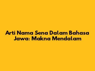 Arti Nama Sena Dalam Bahasa Jawa: Makna Mendalam